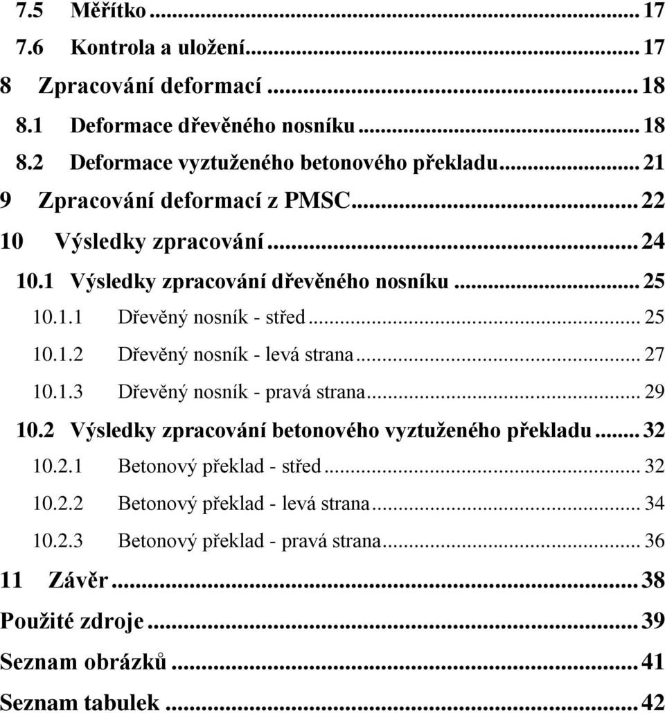 .. 27 10.1.3 Dřevěný nosník - pravá strana... 29 10.2 Výsledky zpracování betonového vyztuženého překladu... 32 10.2.1 Betonový překlad - střed... 32 10.2.2 Betonový překlad - levá strana.