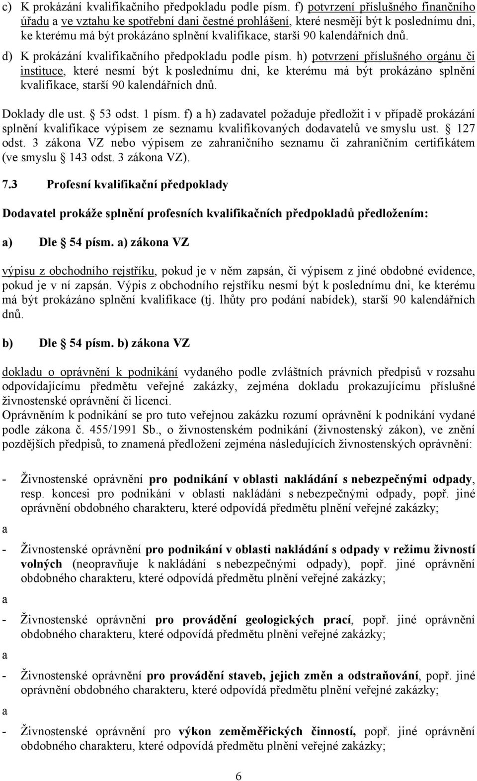 dnů. d) K prokázání kvalifikačního předpokladu podle písm.