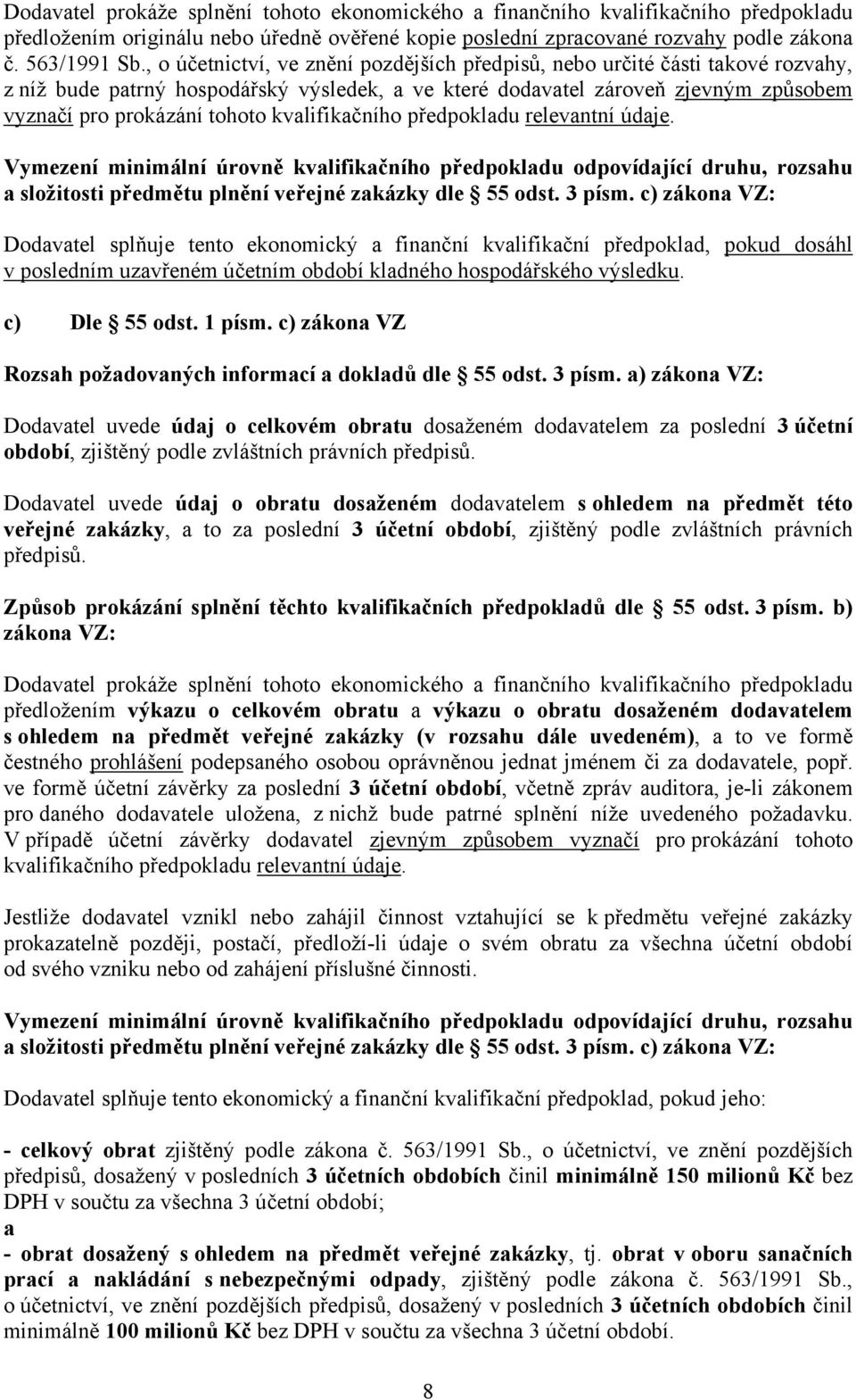 kvalifikačního předpokladu relevantní údaje. Vymezení minimální úrovně kvalifikačního předpokladu odpovídající druhu, rozsahu a složitosti předmětu plnění veřejné zakázky dle 55 odst. 3 písm.