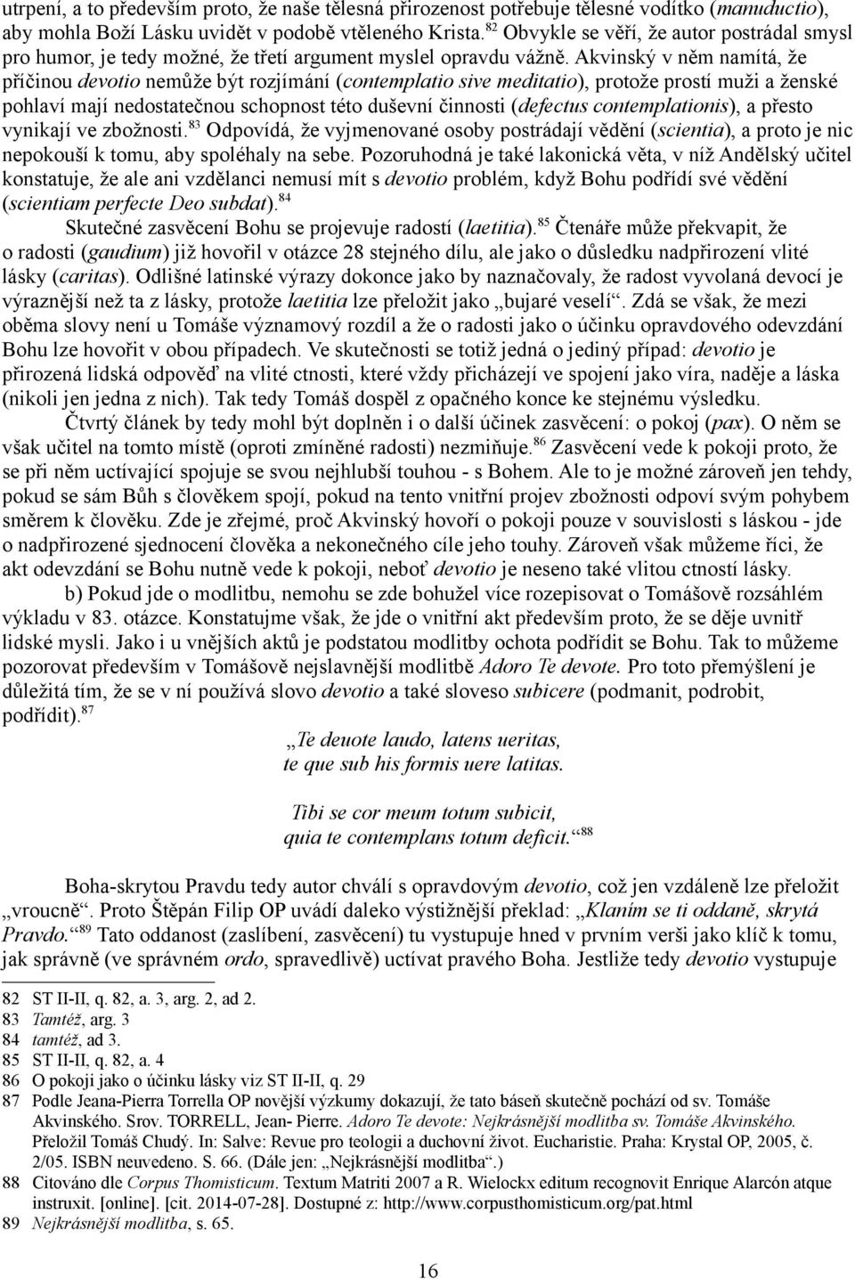 Akvinský v něm namítá, že příčinou devotio nemůže být rozjímání (contemplatio sive meditatio), protože prostí muži a ženské pohlaví mají nedostatečnou schopnost této duševní činnosti (defectus