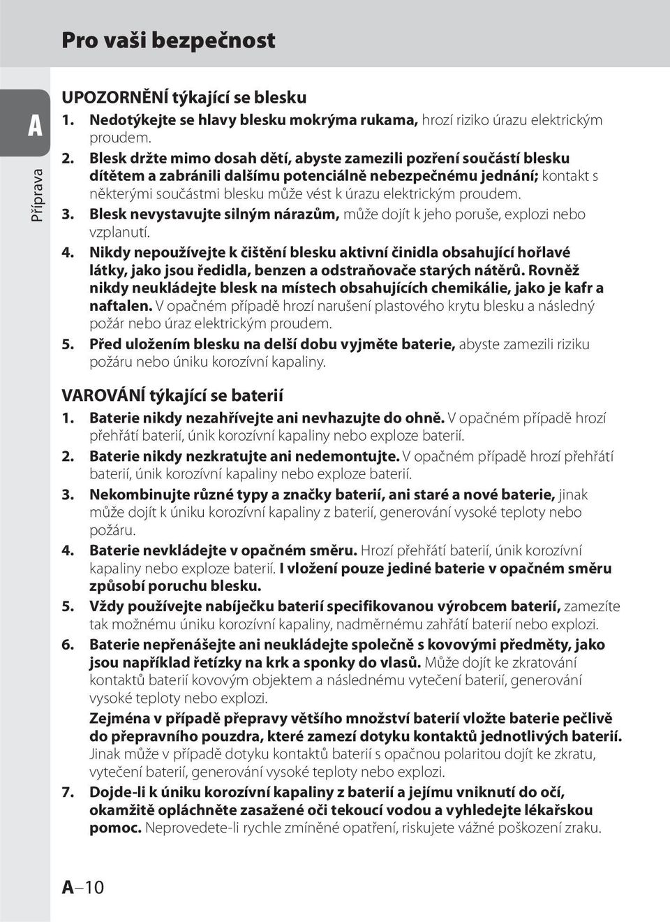 proudem. 3. Blesk nevystavujte silným nárazům, může dojít k jeho poruše, explozi nebo vzplanutí. 4.