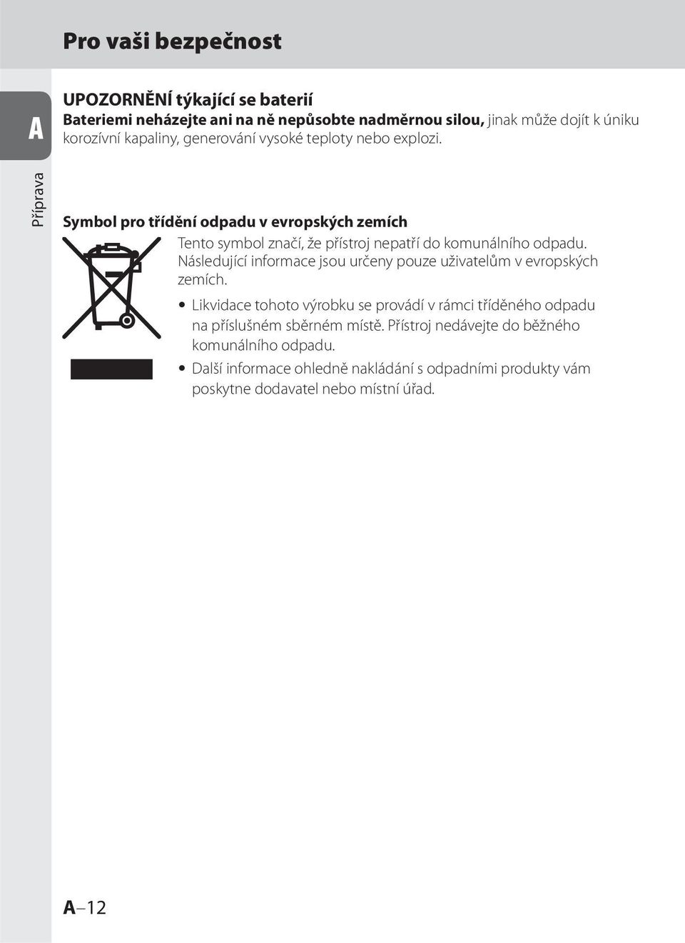 Následující informace jsou určeny pouze uživatelům v evropských zemích.