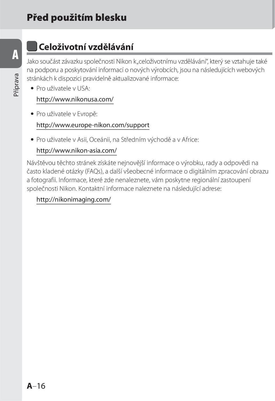 com/support Pro uživatele v Asii, Oceánii, na Středním východě a v Africe: http://www.nikonasia.