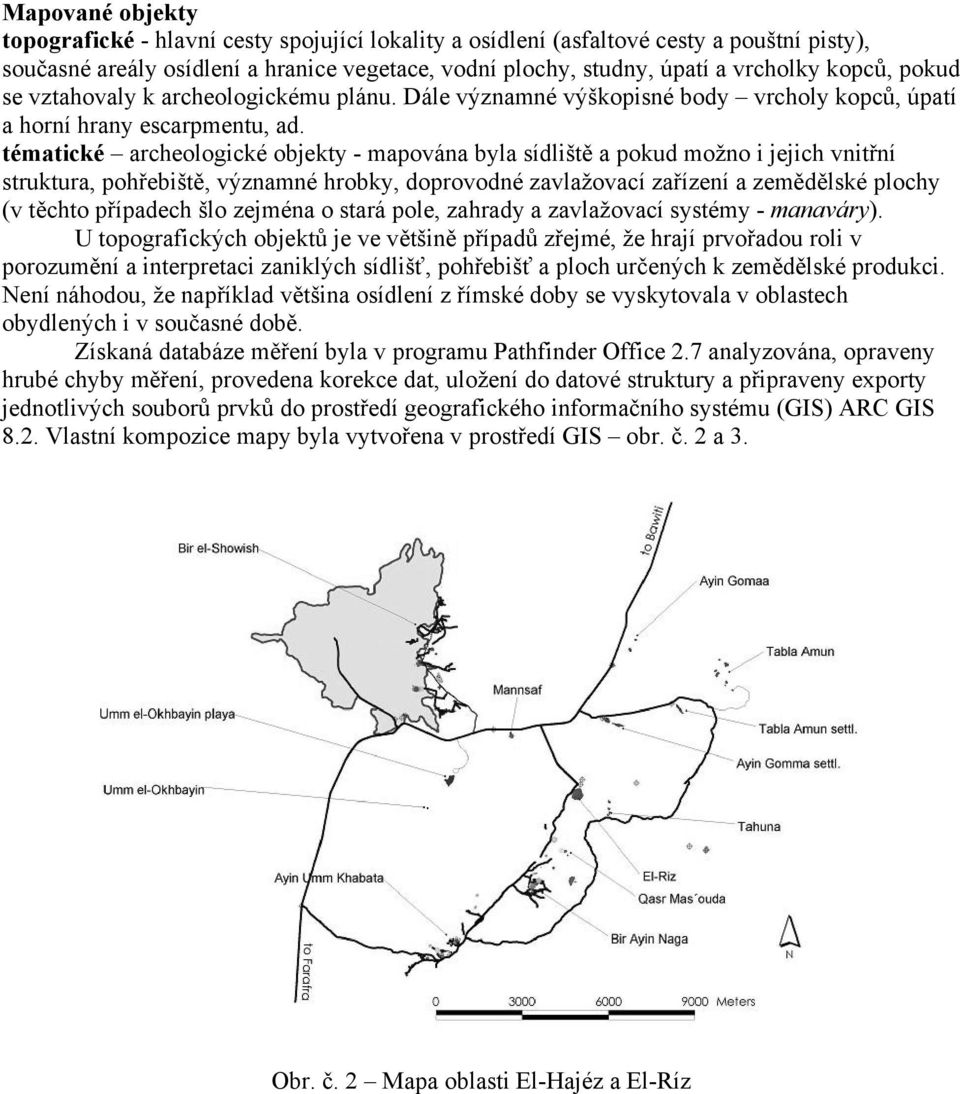 tématické archeologické objekty - mapována byla sídliště a pokud možno i jejich vnitřní struktura, pohřebiště, významné hrobky, doprovodné zavlažovací zařízení a zemědělské plochy (v těchto případech