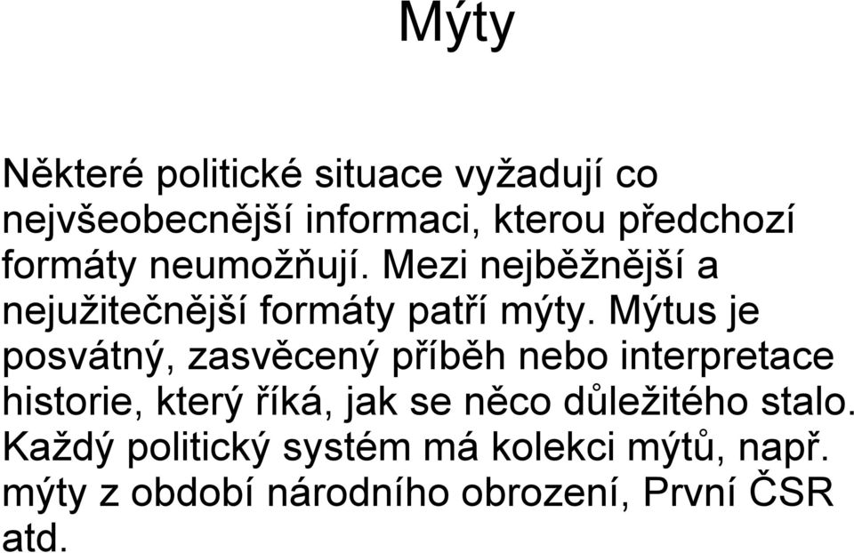 Mýtus je posvátný, zasvěcený příběh nebo interpretace historie, který říká, jak se něco