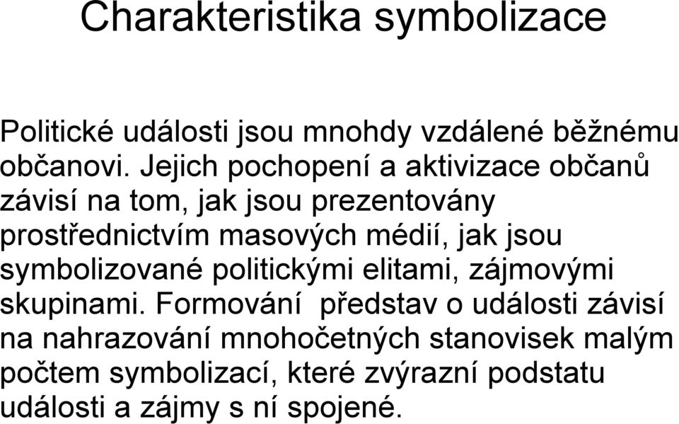 médií, jak jsou symbolizované politickými elitami, zájmovými skupinami.