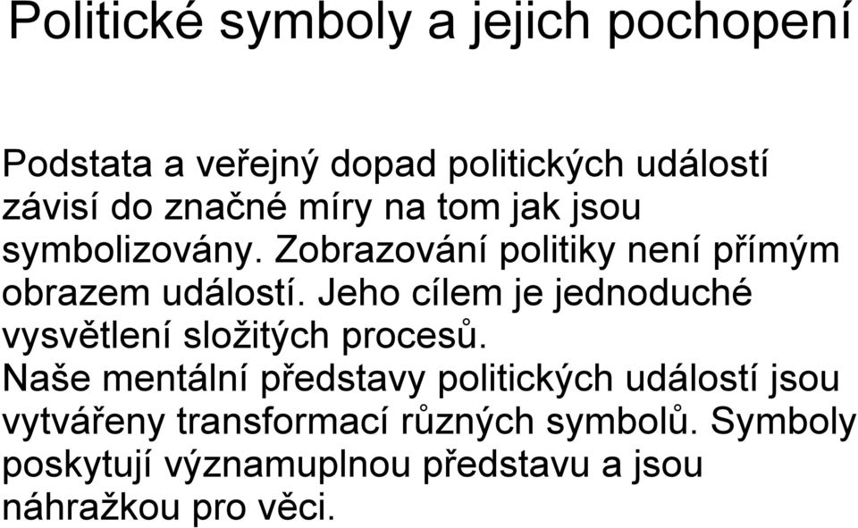 Jeho cílem je jednoduché vysvětlení složitých procesů.