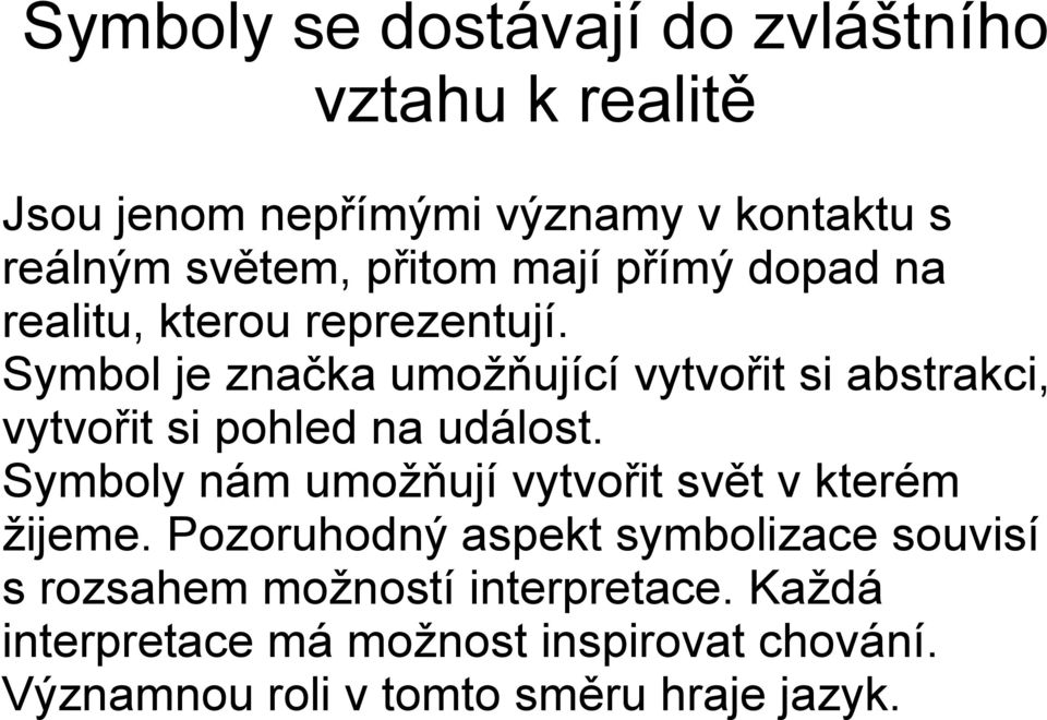 Symbol je značka umožňující vytvořit si abstrakci, vytvořit si pohled na událost.