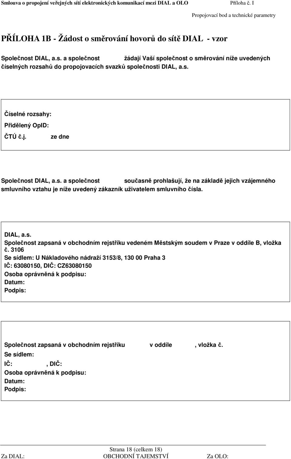 DIAL, a.s. Společnost zapsaná v obchodním rejstříku vedeném Městským soudem v Praze v oddíle B, vložka č.