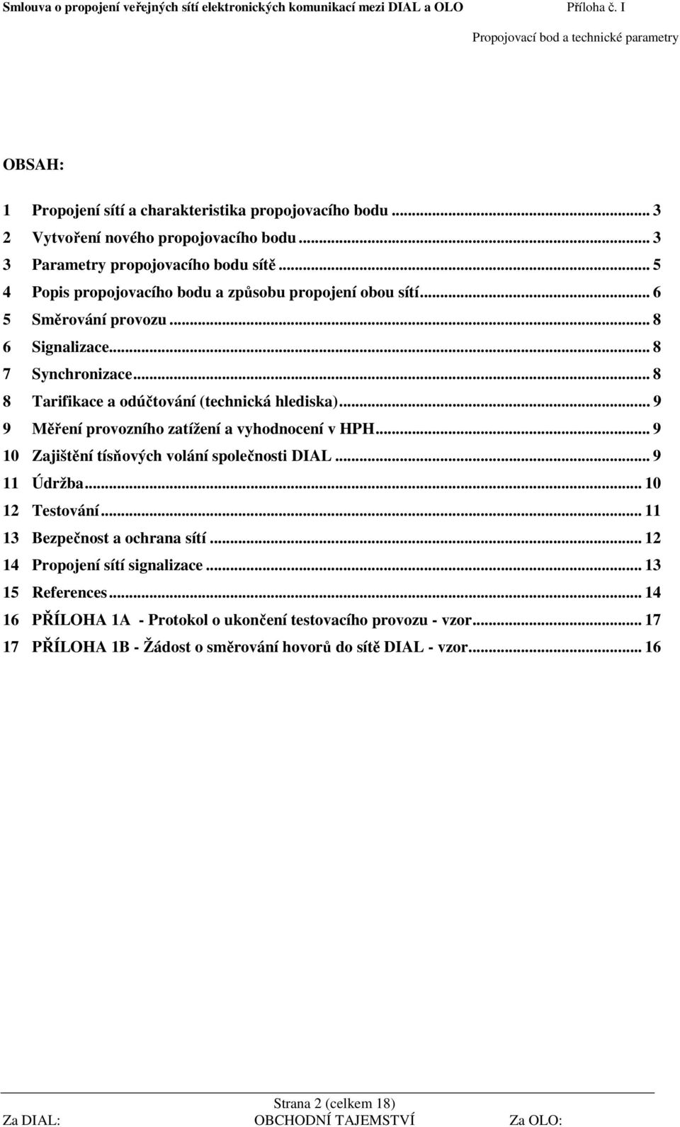 .. 9 9 Měření provozního zatížení a vyhodnocení v HPH... 9 10 Zajištění tísňových volání společnosti DIAL... 9 11 Údržba... 10 12 Testování... 11 13 Bezpečnost a ochrana sítí.