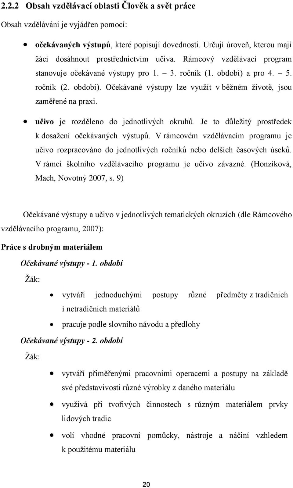 učivo je rozděleno do jednotlivých okruhů. Je to důleţitý prostředek k dosaţení očekávaných výstupů.