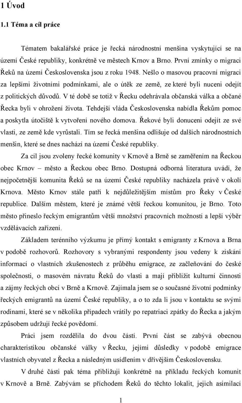 Nešlo o masovou pracovní migraci za lepšími ţivotními podmínkami, ale o útěk ze země, ze které byli nuceni odejít z politických důvodů.