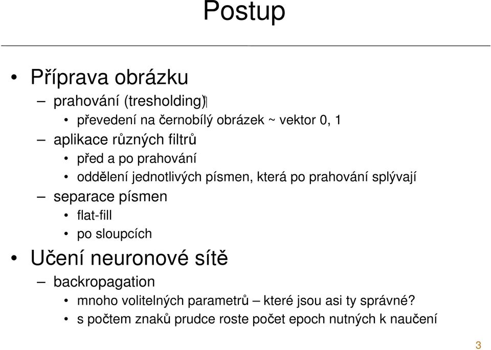 splývají separace písmen flat-fill po sloupcích Učení neuronové sítě backropagation mnoho