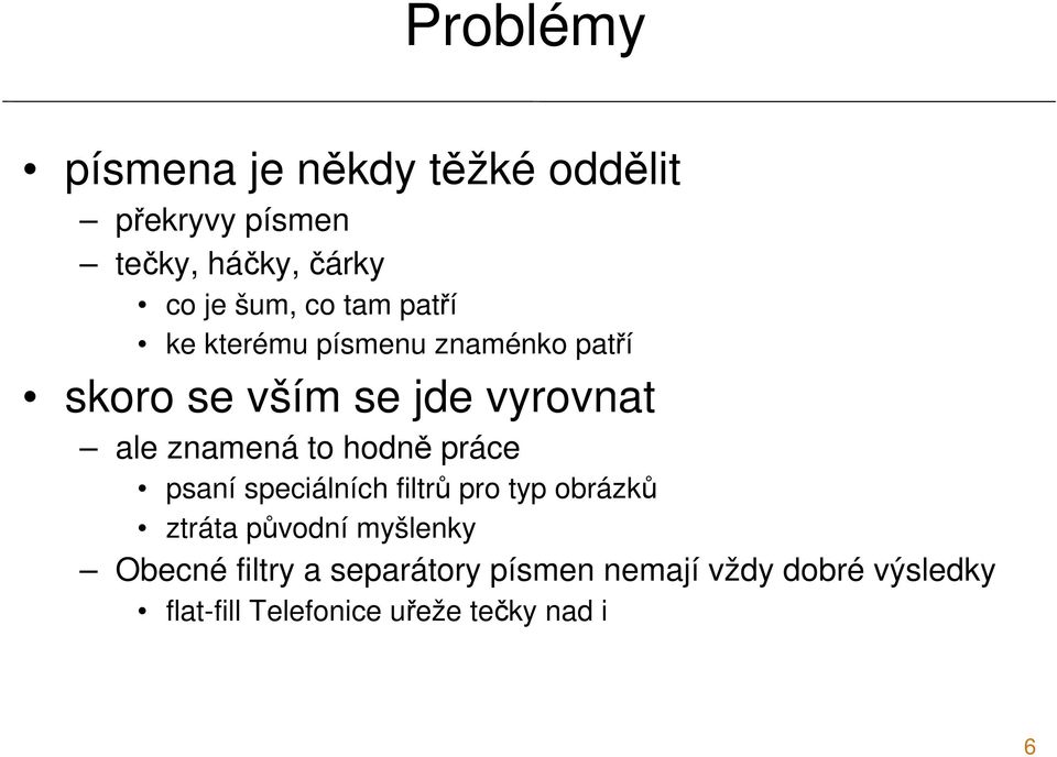 hodně práce psaní speciálních filtrů pro typ obrázků ztráta původní myšlenky Obecné