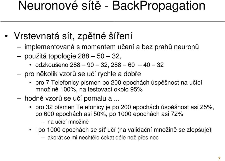 100%, na testovací okolo 95% hodně vzorů se učí pomalu a.