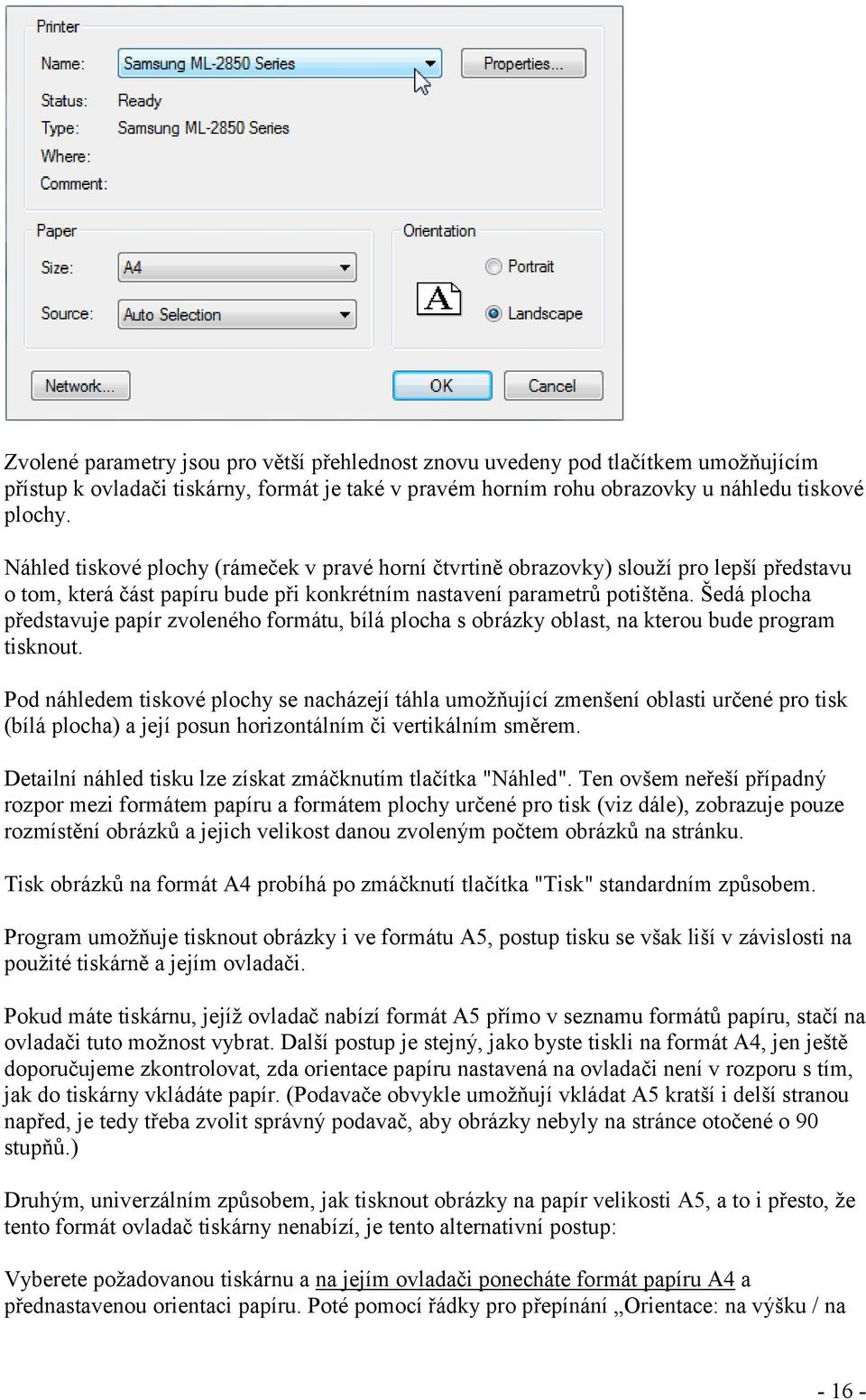 Šedá plocha představuje papír zvoleného formátu, bílá plocha s obrázky oblast, na kterou bude program tisknout.
