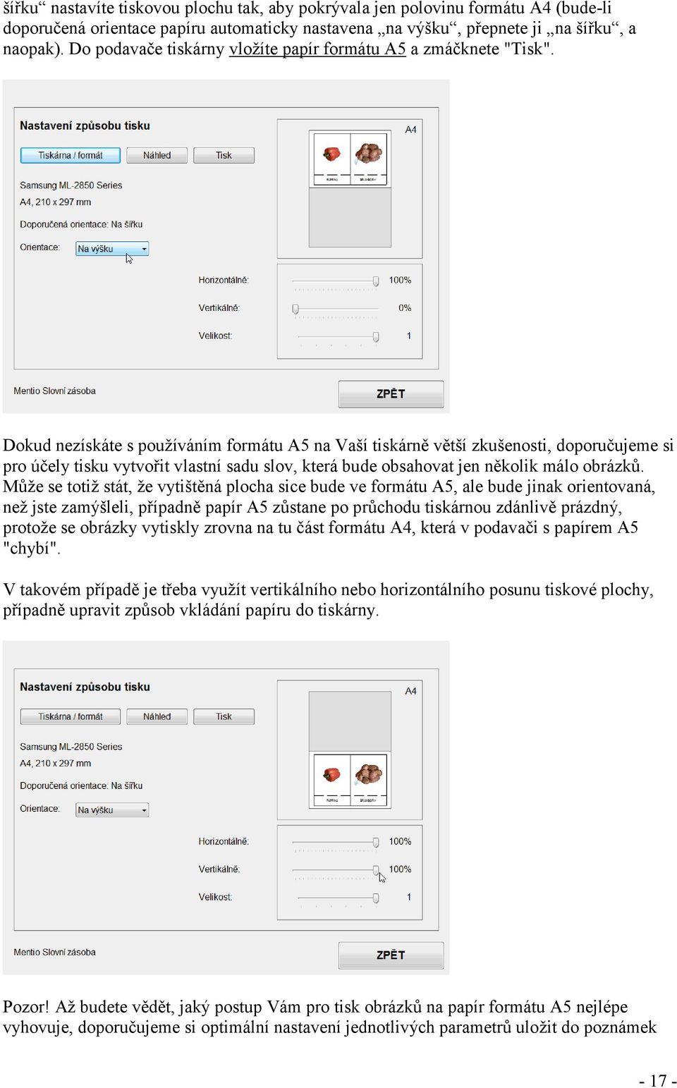 Dokud nezískáte s používáním formátu A5 na Vaší tiskárně větší zkušenosti, doporučujeme si pro účely tisku vytvořit vlastní sadu slov, která bude obsahovat jen několik málo obrázků.
