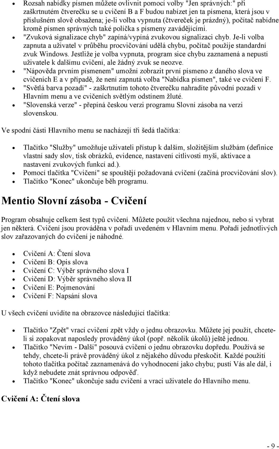 Je-li volba zapnuta a uživatel v průběhu procvičování udělá chybu, počítač použije standardní zvuk Windows.
