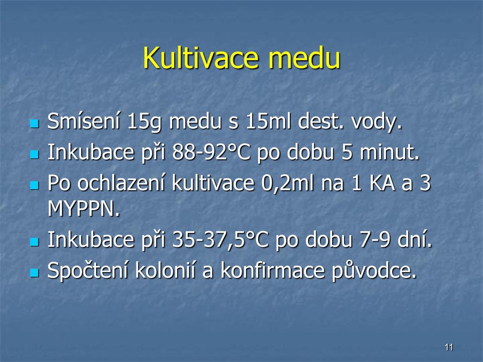 Po ochlazení kultivace 0,2ml na 1 KA a 3 MYPPN.