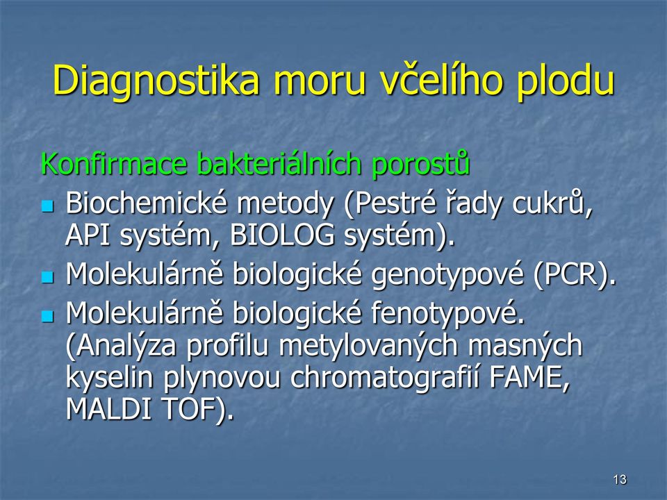 Molekulárně biologické genotypové (PCR). Molekulárně biologické fenotypové.