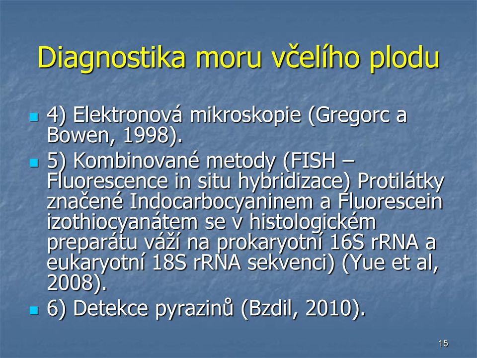 Indocarbocyaninem a Fluorescein izothiocyanátem se v histologickém preparátu váží na