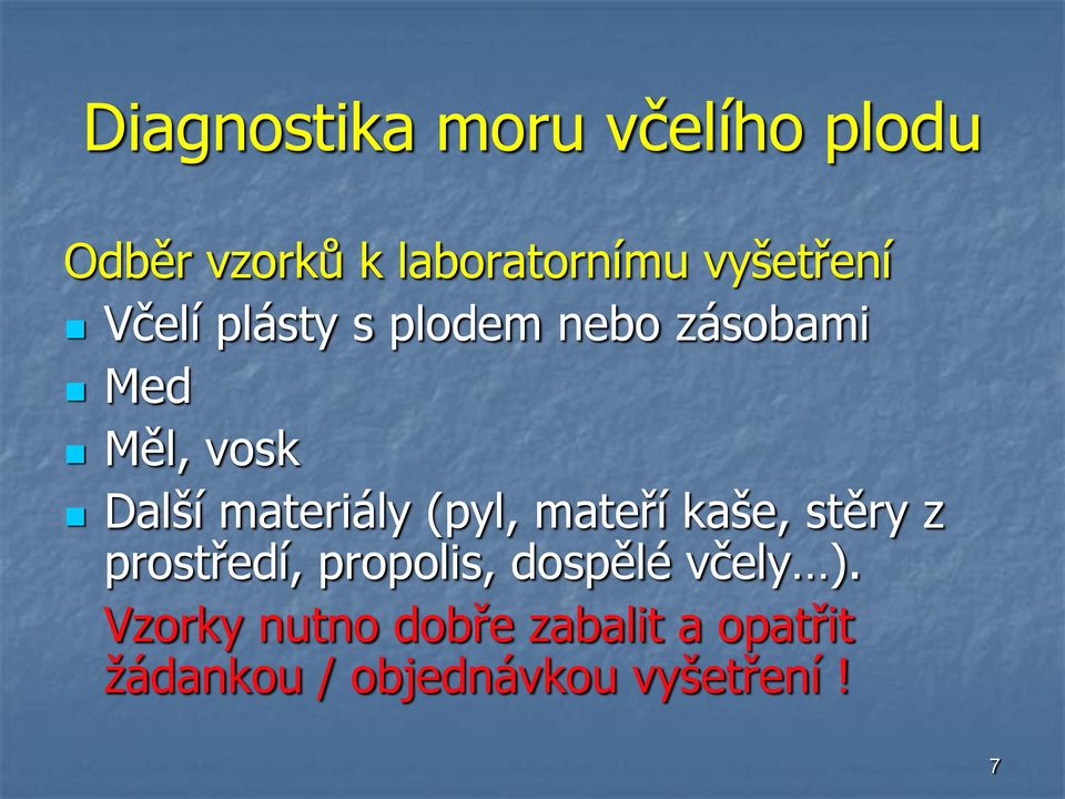 materiály (pyl, mateří kaše, stěry z prostředí, propolis, dospělé