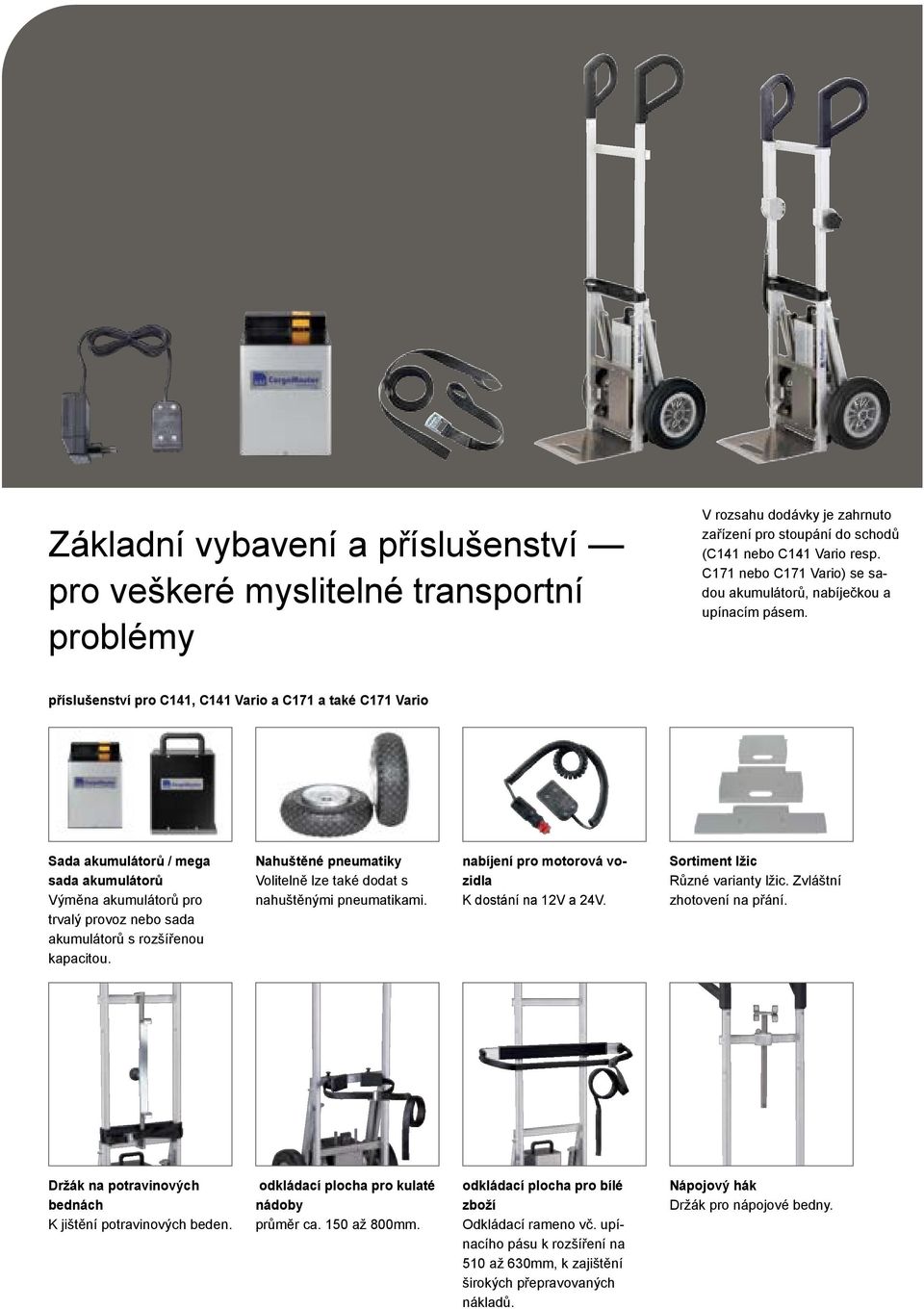 příslušenství pro C141, C141 Vario a C171 a také C171 Vario Sada akumulátorů / mega sada akumulátorů Výměna akumulátorů pro trvalý provoz nebo sada akumulátorů s rozšířenou kapacitou.