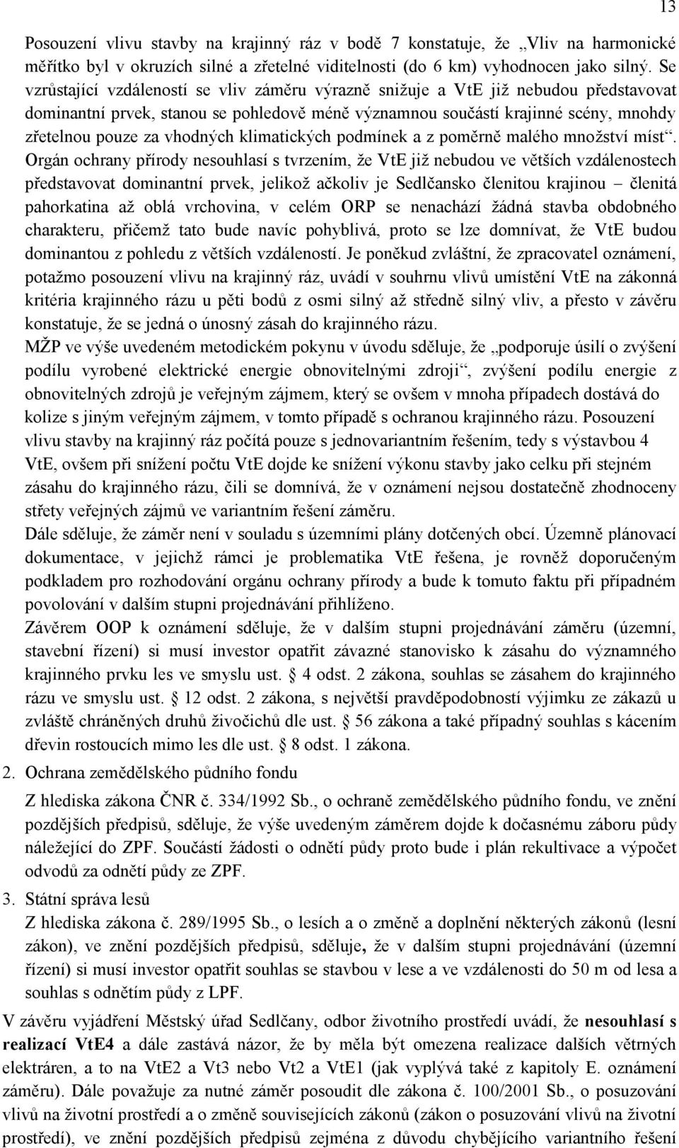 vhodných klimatických podmínek a z poměrně malého mnoţství míst.