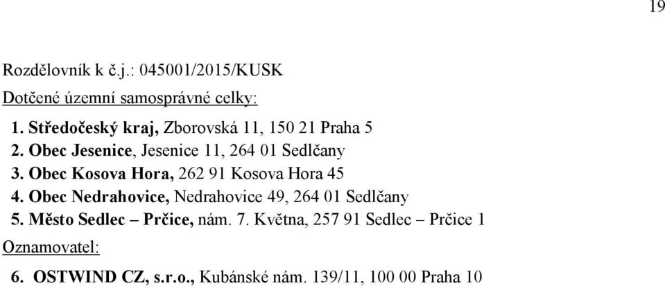 Obec Kosova Hora, 262 91 Kosova Hora 45 4. Obec Nedrahovice, Nedrahovice 49, 264 01 Sedlčany 5.