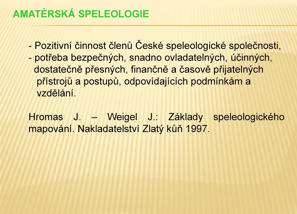 a časově přijatelných přístrojů a postupů, odpovídajících podmínkám a vzdělání.