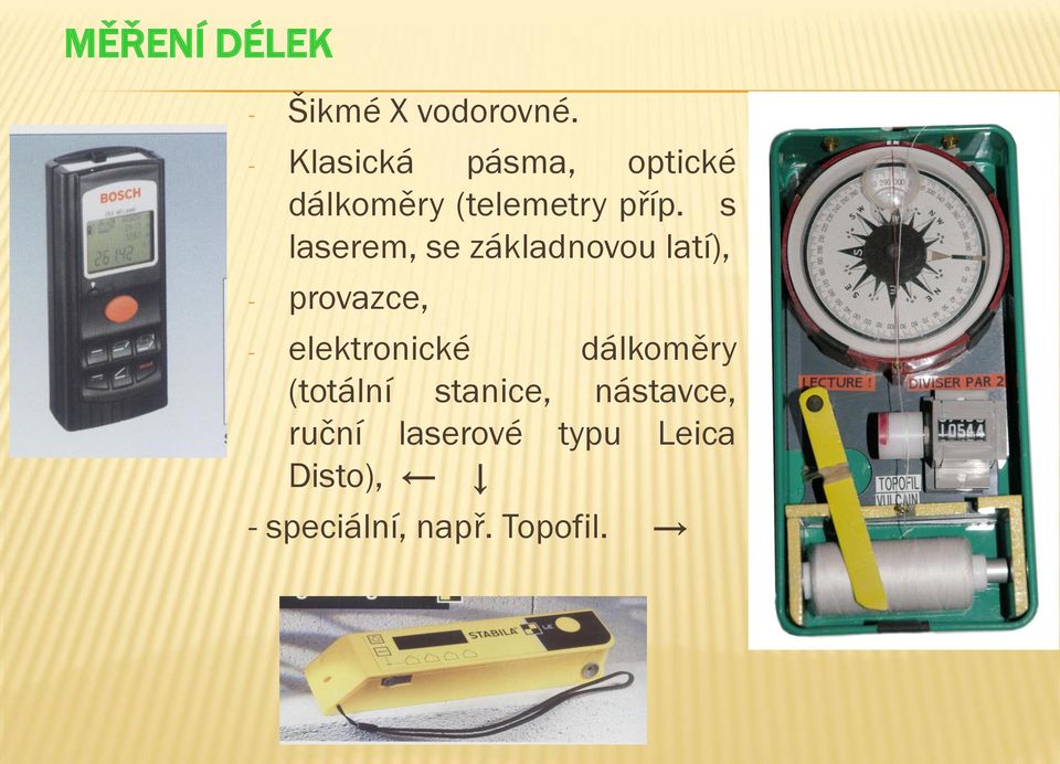 s laserem, se základnovou latí), - provazce, - elektronické