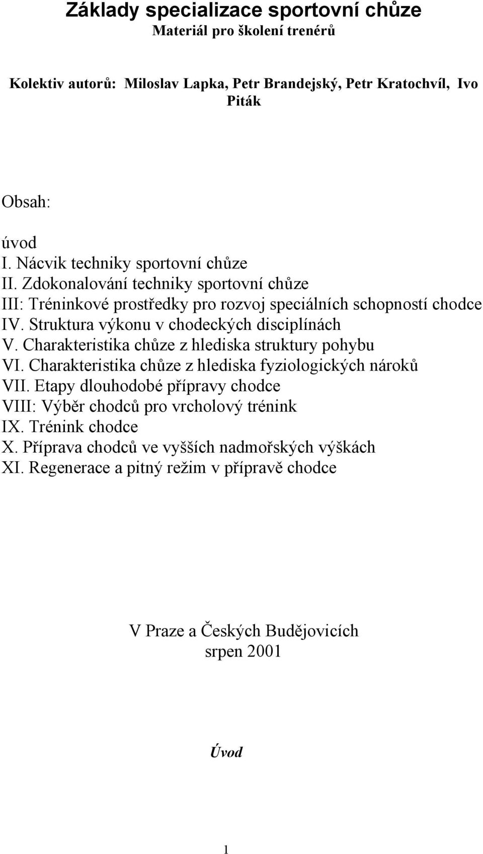 Struktura výkonu v chodeckých disciplínách V. Charakteristika chůze z hlediska struktury pohybu VI. Charakteristika chůze z hlediska fyziologických nároků VII.