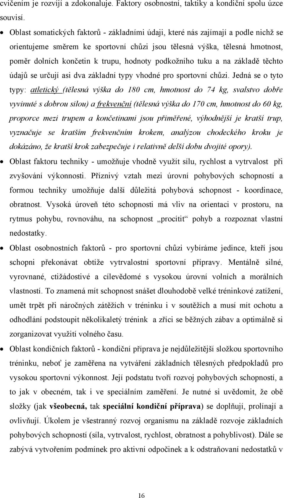 podkožního tuku a na základě těchto údajů se určují asi dva základní typy vhodné pro sportovní chůzi.