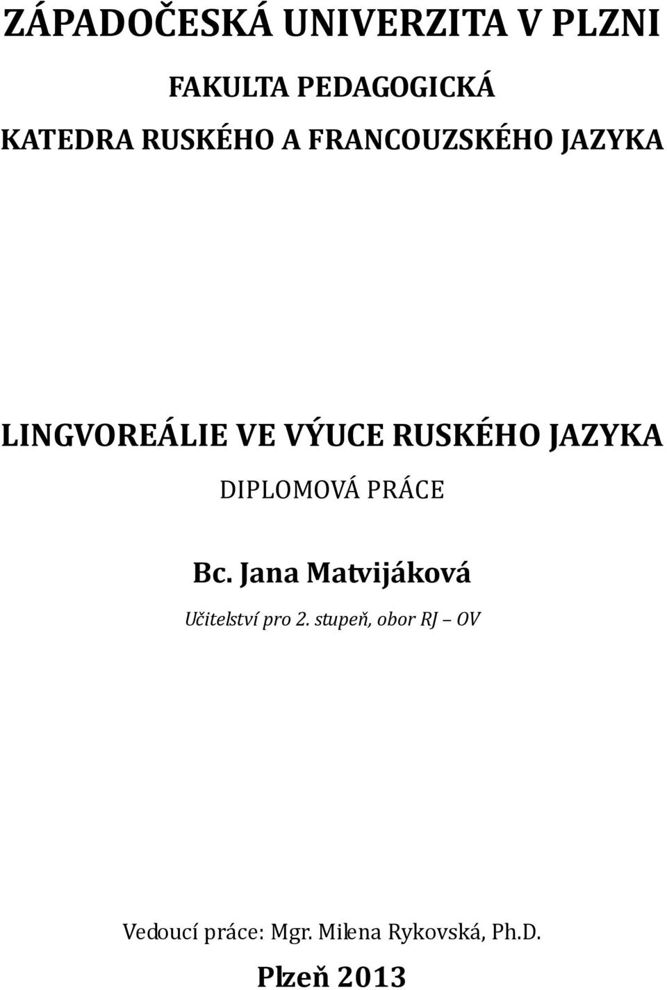 JAZYKA DIPLOMOVÁ PRÁCE Bc. Jana Matvijáková Učitelství pro 2.