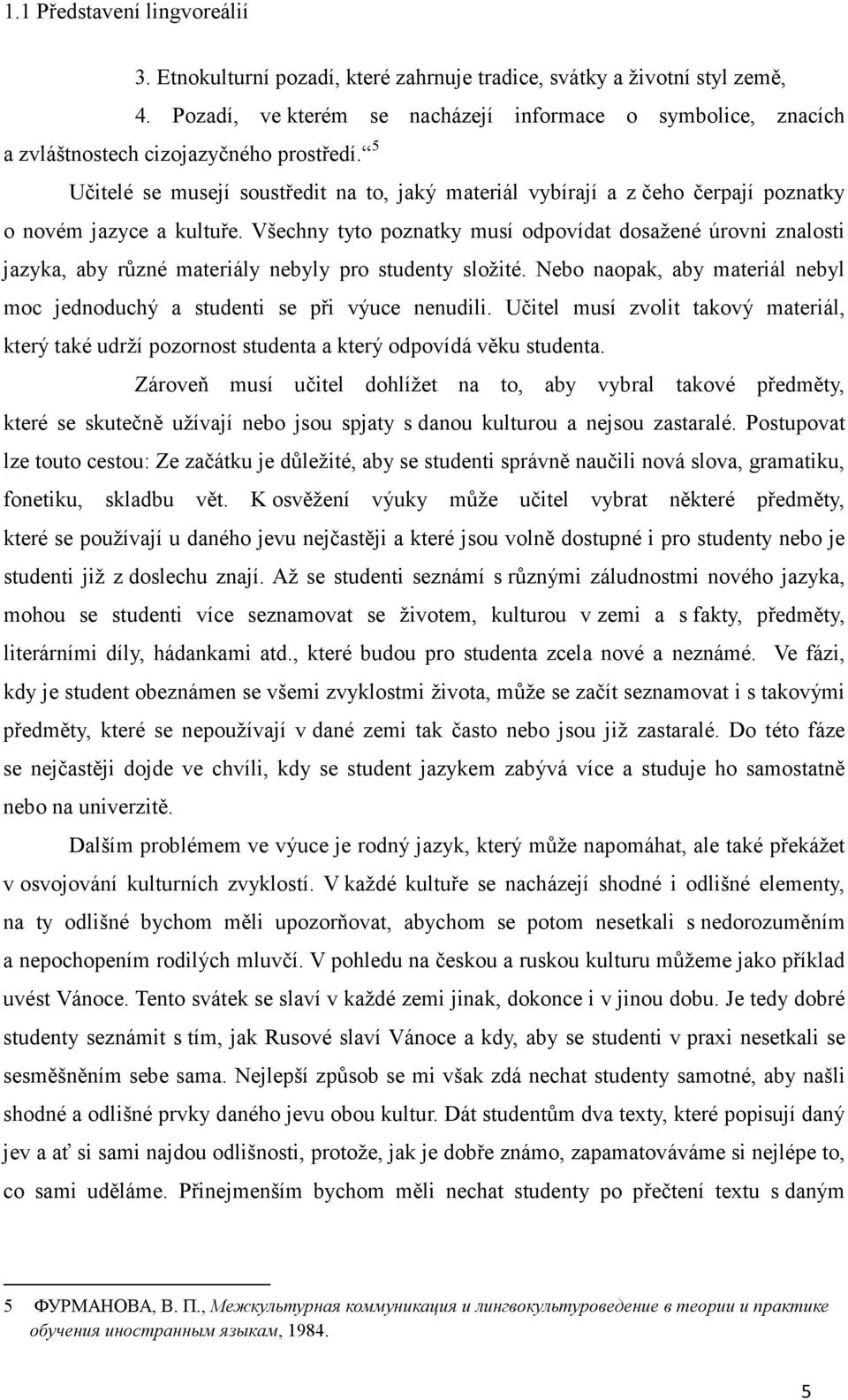 5 Učitelé se musejí soustředit na to, jaký materiál vybírají a z čeho čerpají poznatky o novém jazyce a kultuře.