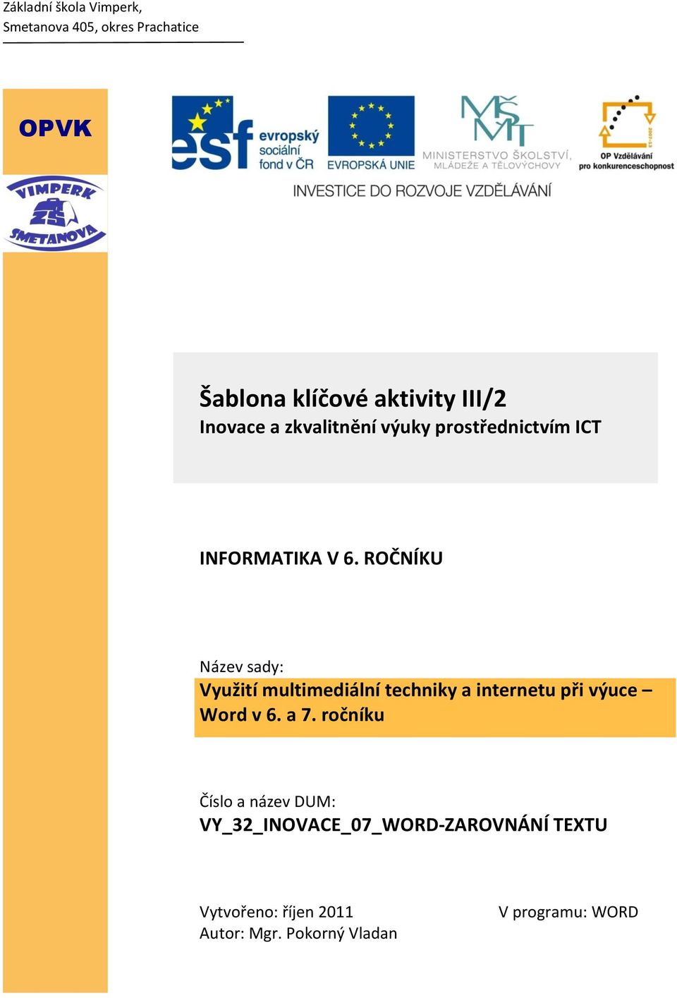 ROČNÍKU Název sady: Využití multimediální techniky a internetu při výuce Word v 6. a 7.