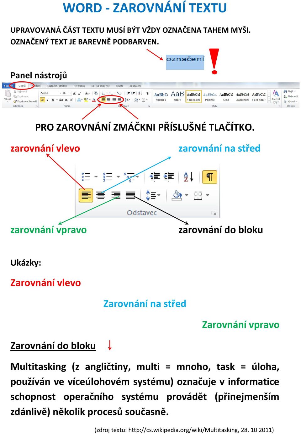 zarovnání vlevo zarovnání na střed zarovnání vpravo zarovnání do bloku Ukázky: Zarovnání vlevo