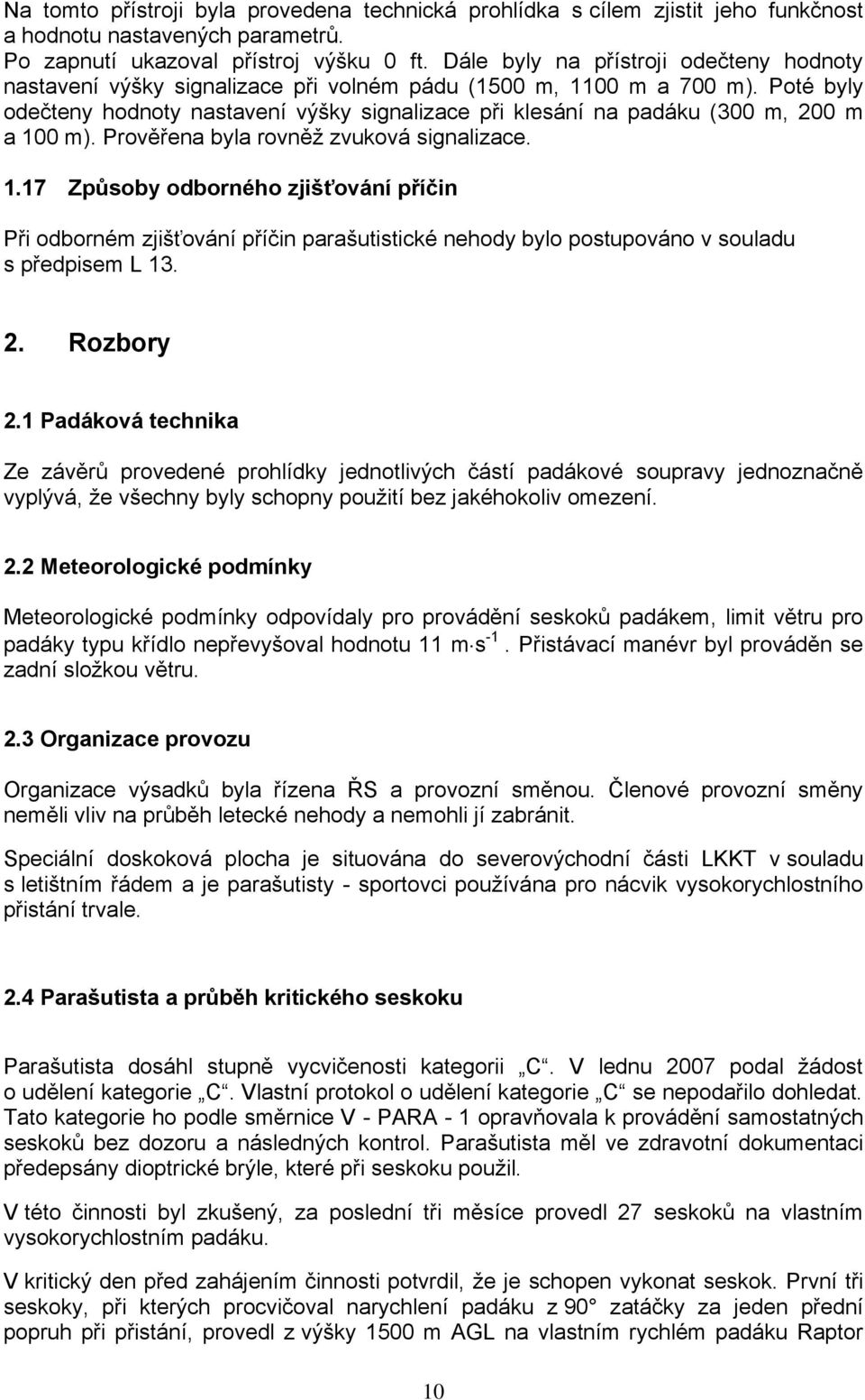 Poté byly odečteny hodnoty nastavení výšky signalizace při klesání na padáku (300 m, 200 m a 10