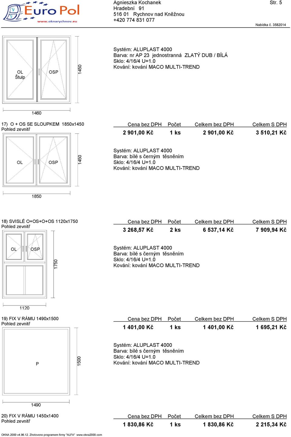 18) SVISLÉ O+OS+O+OS 1120x1750 3 268,57 Kč 2 ks 6 537,14 Kč 7 909,94 Kč 19)