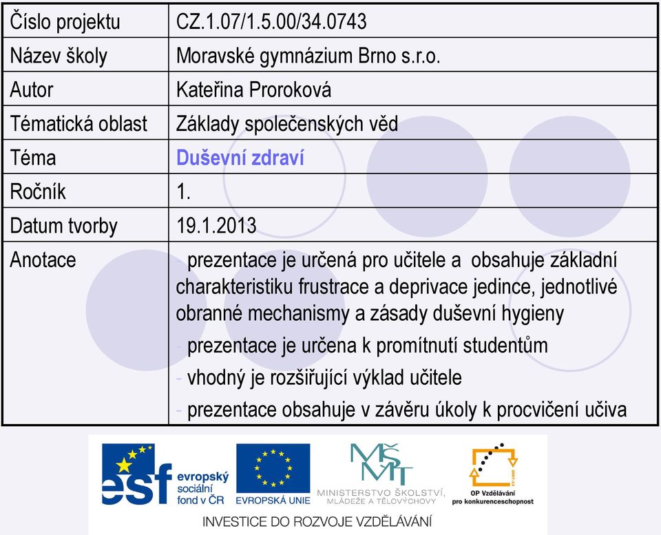 jednotlivé obranné mechanismy a zásady duševní hygieny - prezentace je určena k promítnutí studentům - vhodný je rozšiřující