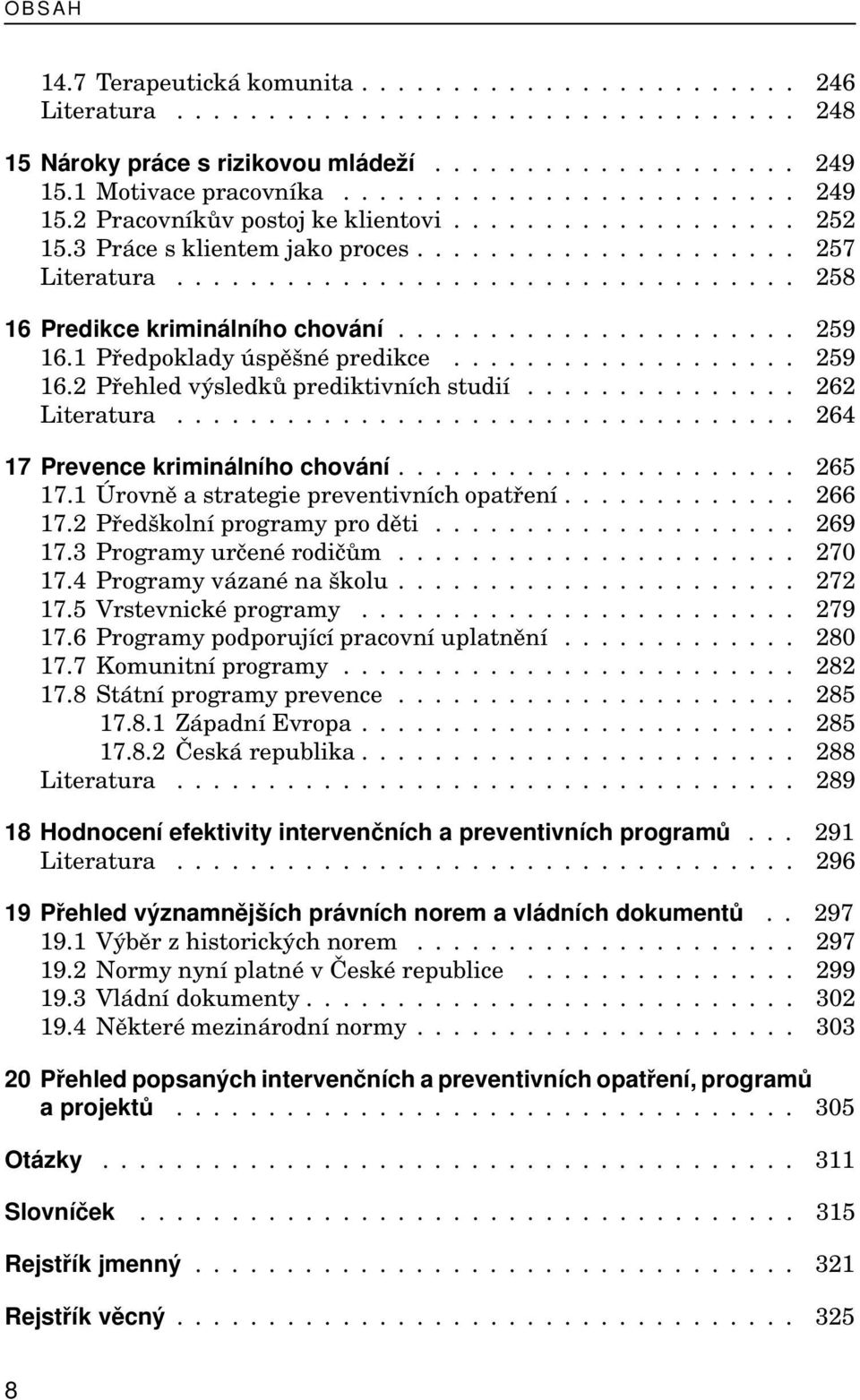 ..................... 259 16.1 Předpoklady úspěšné predikce................... 259 16.2 Přehled výsledků prediktivních studií............... 262 Literatura.................................. 264 17 Prevence kriminálního chování.