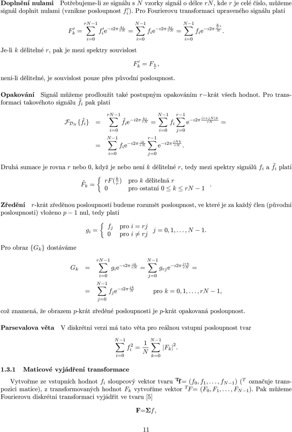 původní posloupnost. i f i e ıπ k r i N. Opakování Signál můžeme prodloužit také postupným opakováním r krát všech hodnot.