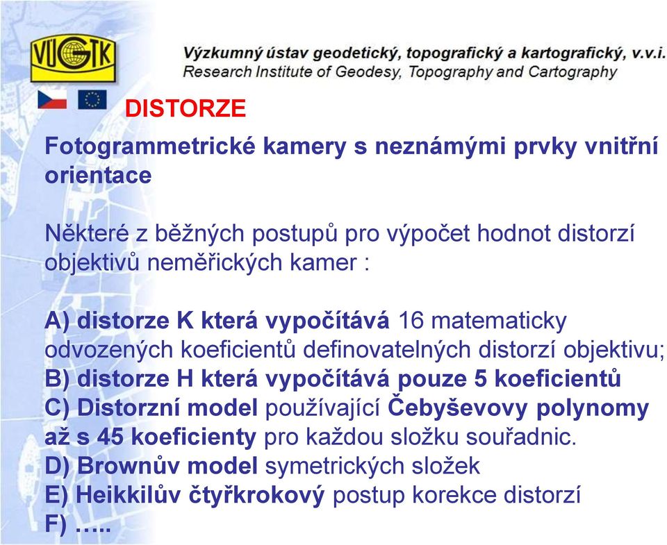 objektivu; B) distorze H která vypočítává pouze 5 koeficientů C) Distorzní model používající Čebyševovy polynomy až s 45