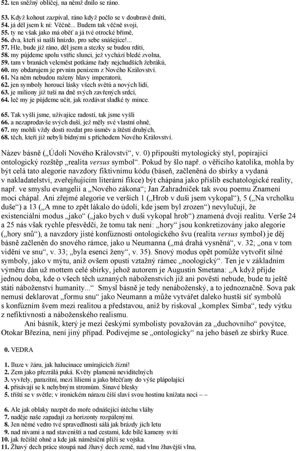 my půjdeme spolu vstříc slunci, jež vychází bledé zvolna, 59. tam v branách veleměst potkáme řady nejchudších žebráků, 60. my obdarujem je prvním penízem z Nového Království. 61.