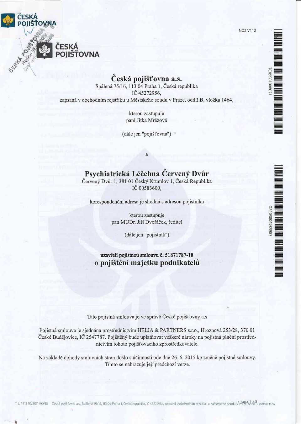 Sp61en6 75116,II3 04 Praha 1" ieskri republika rc 4s272956, zapsan v obchodnim rejstiiku u Mdstsk6ho soudu v Praze, oddil B, vlolka 1464, kterou zastupuje pani Jitka Mrdzovit (d61e jen "poji5fovna")