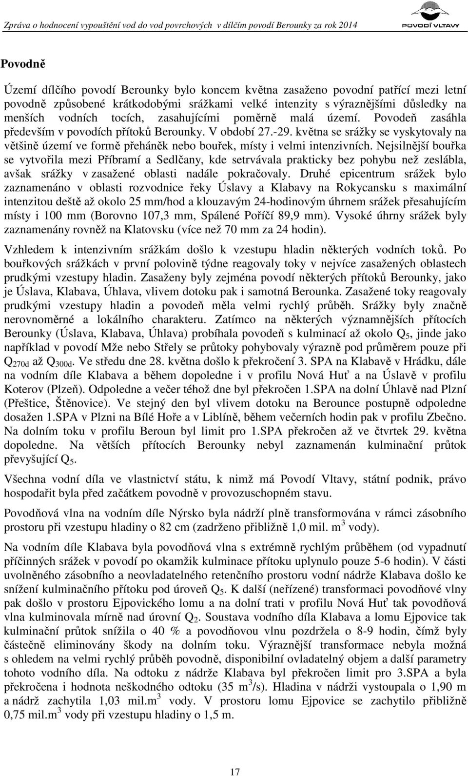 května se srážky se vyskytovaly na většině území ve formě přeháněk nebo bouřek, místy i velmi intenzivních.