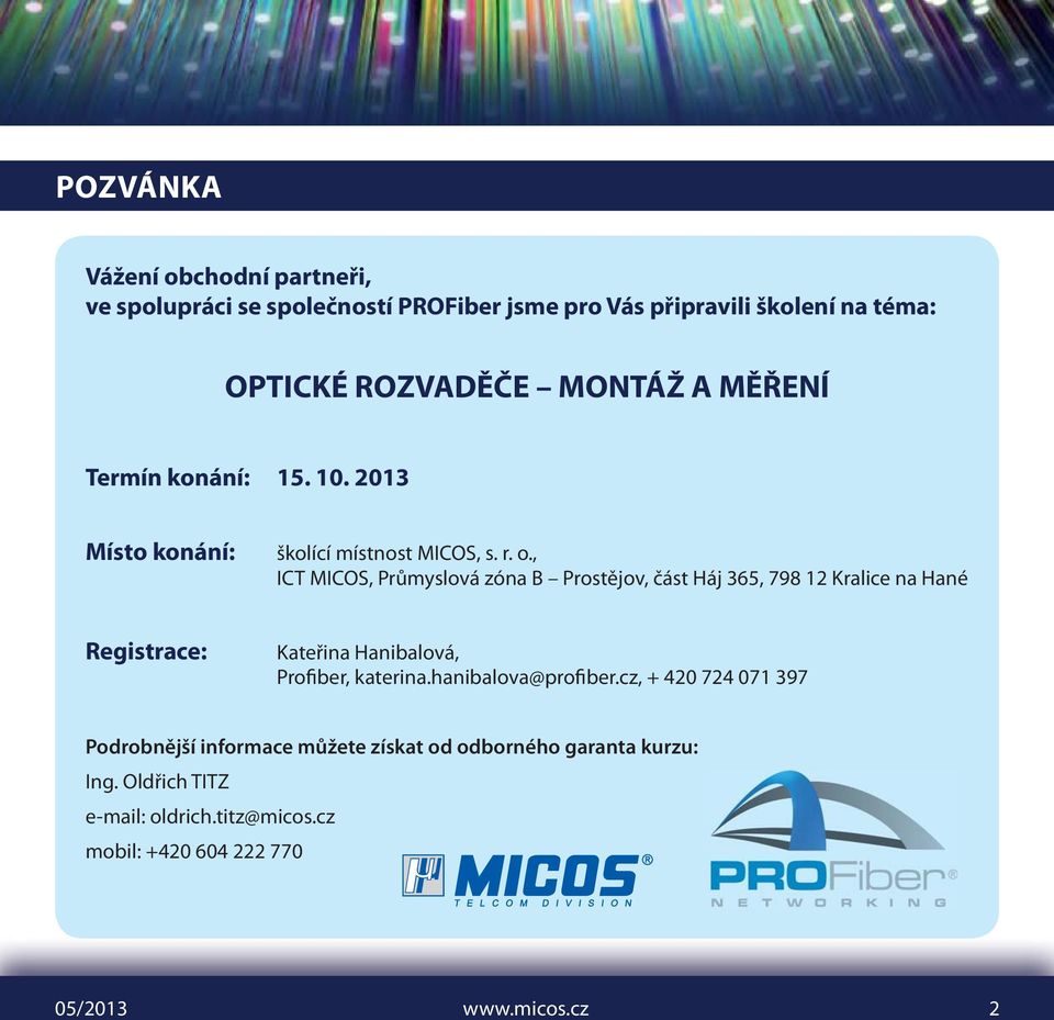 , ICT MICOS, Průmyslová zóna B Prostějov, část Háj 365, 798 12 Kralice na Hané Registrace: Kateřina Hanibalová, Profiber, katerina.