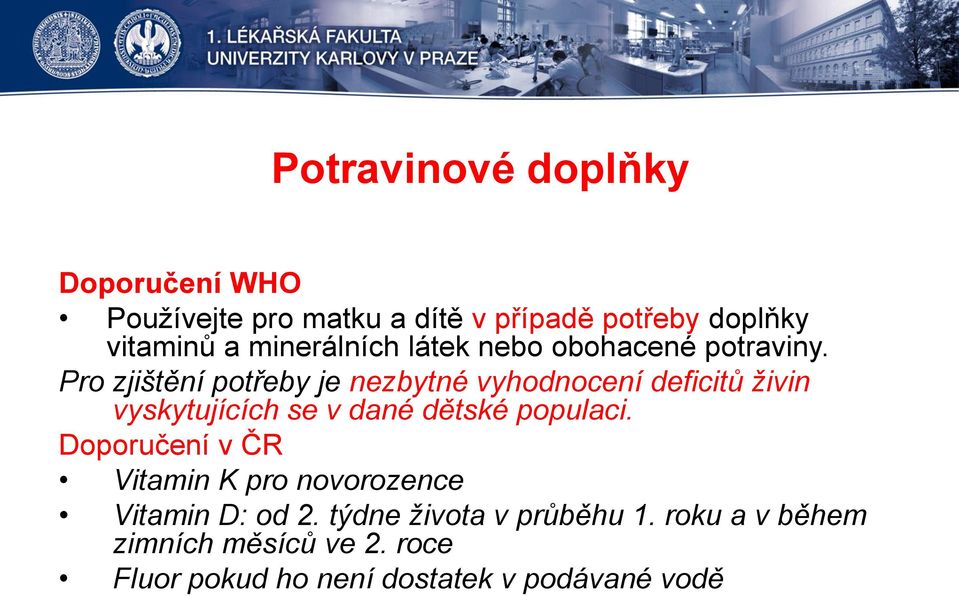 Pro zjištění potřeby je nezbytné vyhodnocení deficitů živin vyskytujících se v dané dětské populaci.