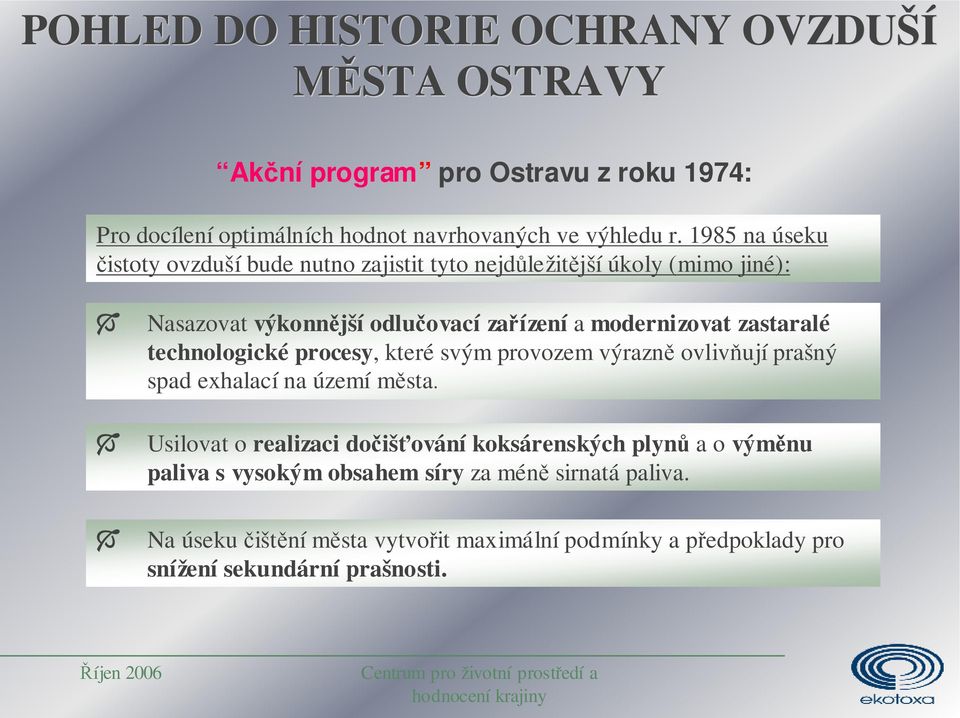 zastaralé technologické procesy, které svým provozem výrazně ovlivňují prašný spad exhalací na území města.