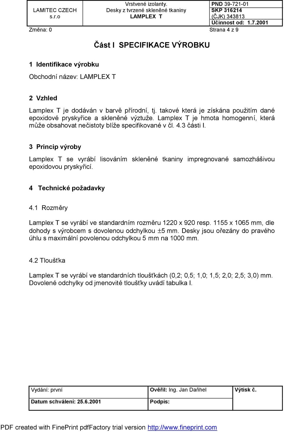3 Princip výroby Lamplex T se vyrábí lisováním skleněné tkaniny impregnované samozhášivou epoxidovou pryskyřicí. 4 Technické požadavky 4.